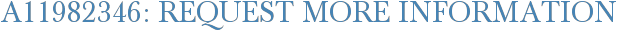 A11982346: Request More Information