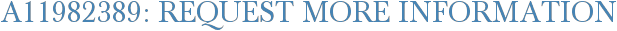 A11982389: Request More Information