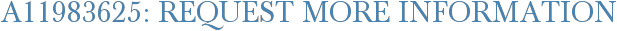 A11983625: Request More Information
