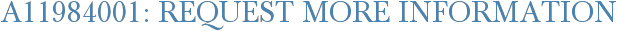 A11984001: Request More Information