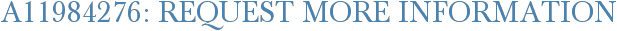 A11984276: Request More Information