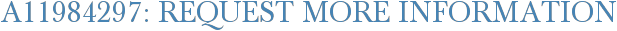 A11984297: Request More Information