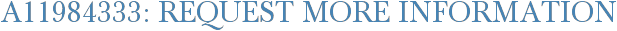 A11984333: Request More Information