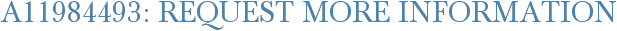 A11984493: Request More Information