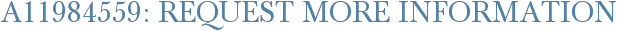 A11984559: Request More Information