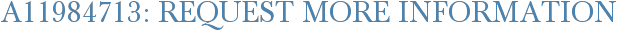A11984713: Request More Information