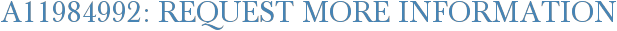 A11984992: Request More Information