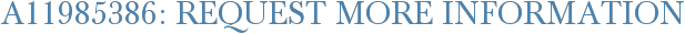 A11985386: Request More Information