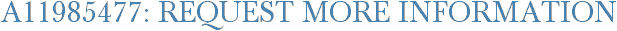 A11985477: Request More Information