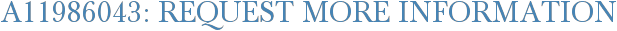 A11986043: Request More Information
