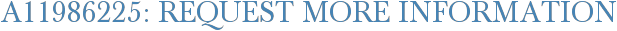 A11986225: Request More Information