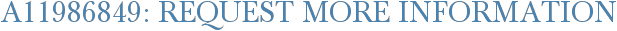A11986849: Request More Information