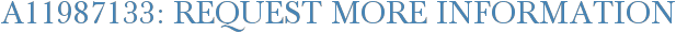 A11987133: Request More Information