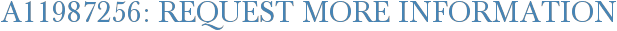 A11987256: Request More Information