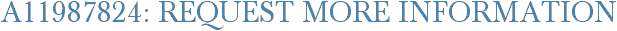 A11987824: Request More Information
