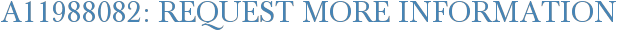 A11988082: Request More Information
