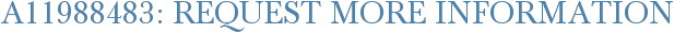 A11988483: Request More Information