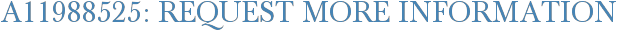 A11988525: Request More Information