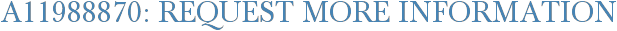 A11988870: Request More Information