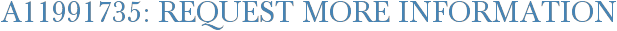 A11991735: Request More Information