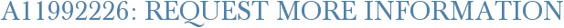 A11992226: Request More Information