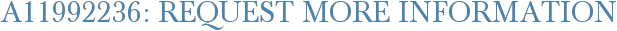 A11992236: Request More Information