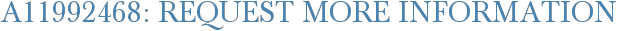 A11992468: Request More Information