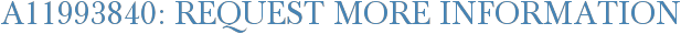 A11993840: Request More Information