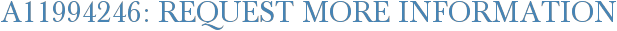 A11994246: Request More Information