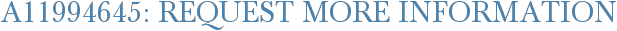 A11994645: Request More Information