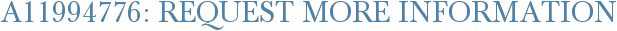 A11994776: Request More Information