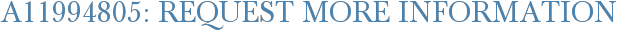A11994805: Request More Information