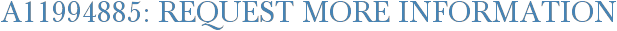 A11994885: Request More Information