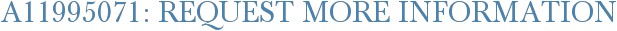 A11995071: Request More Information