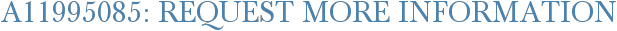 A11995085: Request More Information