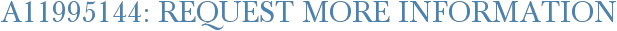 A11995144: Request More Information