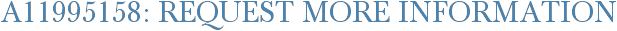 A11995158: Request More Information