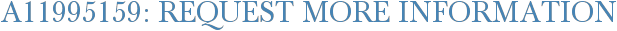 A11995159: Request More Information