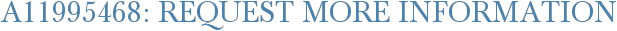 A11995468: Request More Information