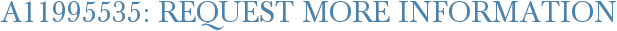 A11995535: Request More Information