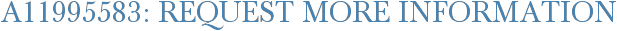 A11995583: Request More Information