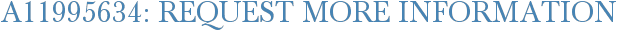 A11995634: Request More Information