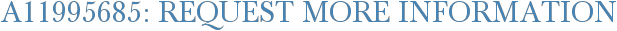 A11995685: Request More Information