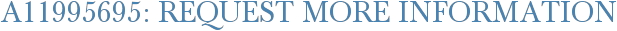 A11995695: Request More Information