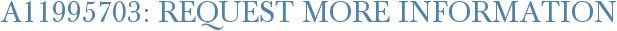 A11995703: Request More Information