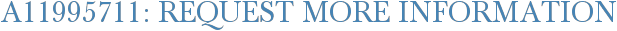 A11995711: Request More Information