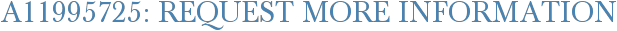 A11995725: Request More Information