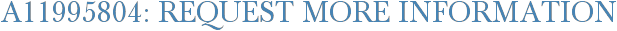 A11995804: Request More Information