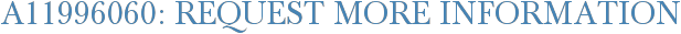 A11996060: Request More Information