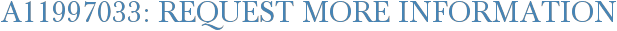 A11997033: Request More Information